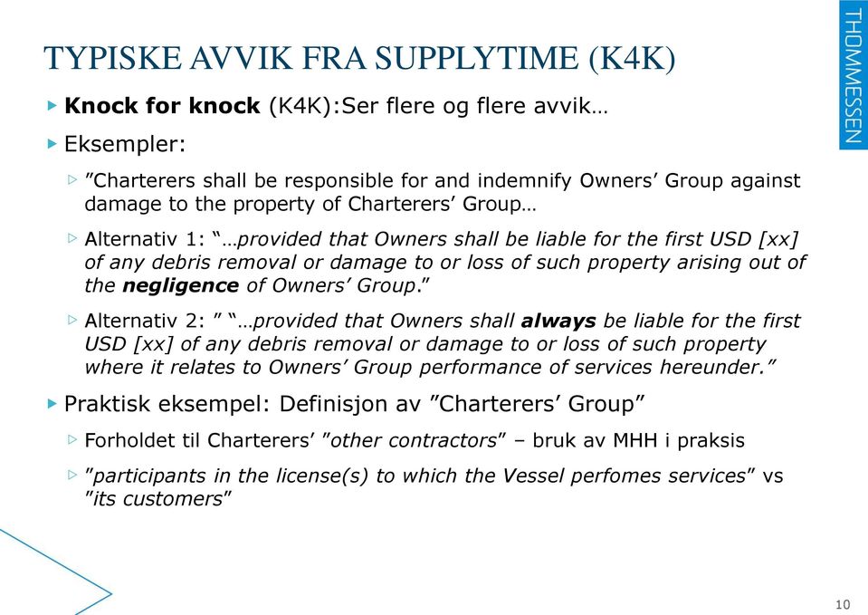 Alternativ 2: provided that Owners shall always be liable for the first USD [xx] of any debris removal or damage to or loss of such property where it relates to Owners Group performance of services