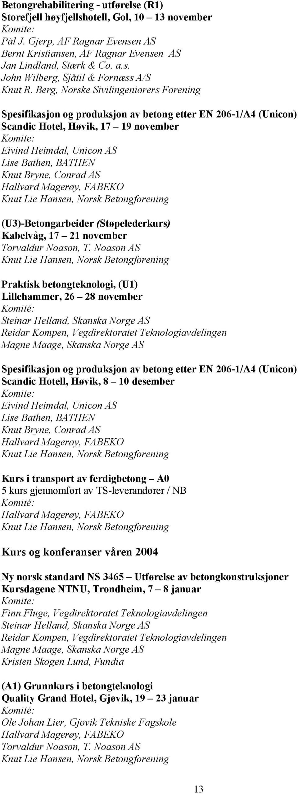 Conrad AS Hallvard Magerøy, FABEKO (U3)-Betongarbeider (Støpelederkurs) Kabelvåg, 17 21 november Torvaldur Noason, T.