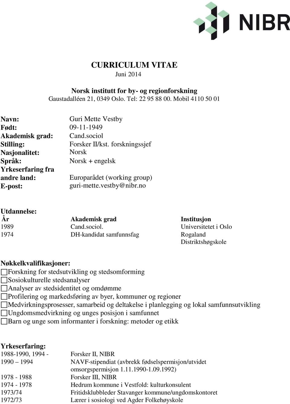 no Utdannelse: År Akademisk grad Institusjon 1989 Cand.sociol.