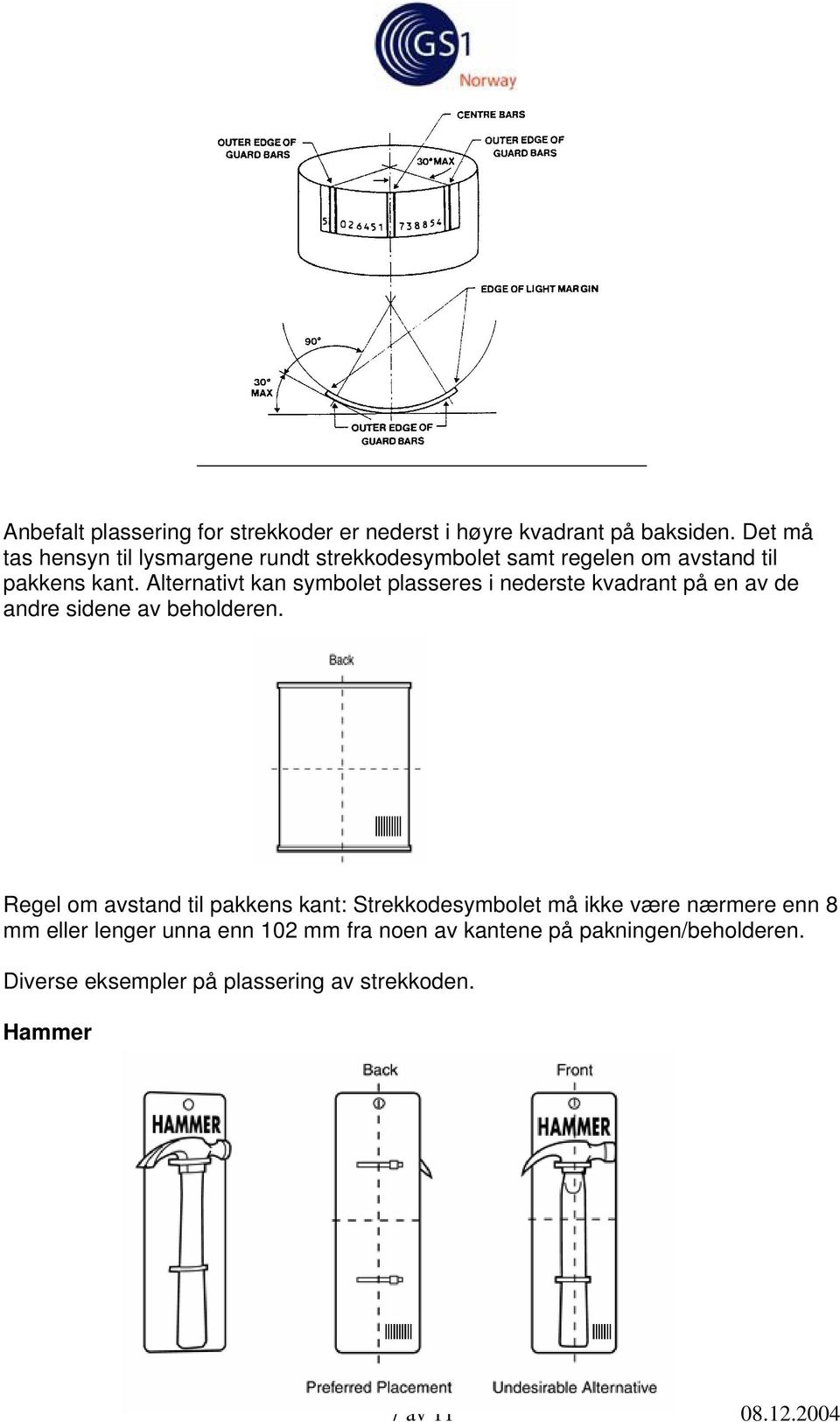 Alternativt kan symbolet plasseres i nederste kvadrant på en av de andre sidene av beholderen.