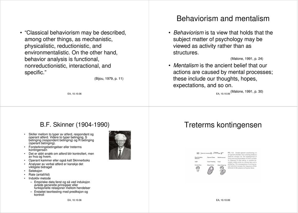 11) Behaviorism is ta view that holds that the subject matter of psychology may be viewed as activity rather than as structures. (Malone, 1991, p.