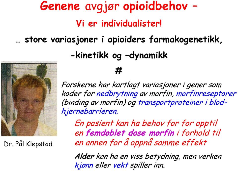 Pål Klepstad Forskerne har kartlagt variasjoner i gener som koder for nedbrytning av morfin, morfinreseptorer (binding