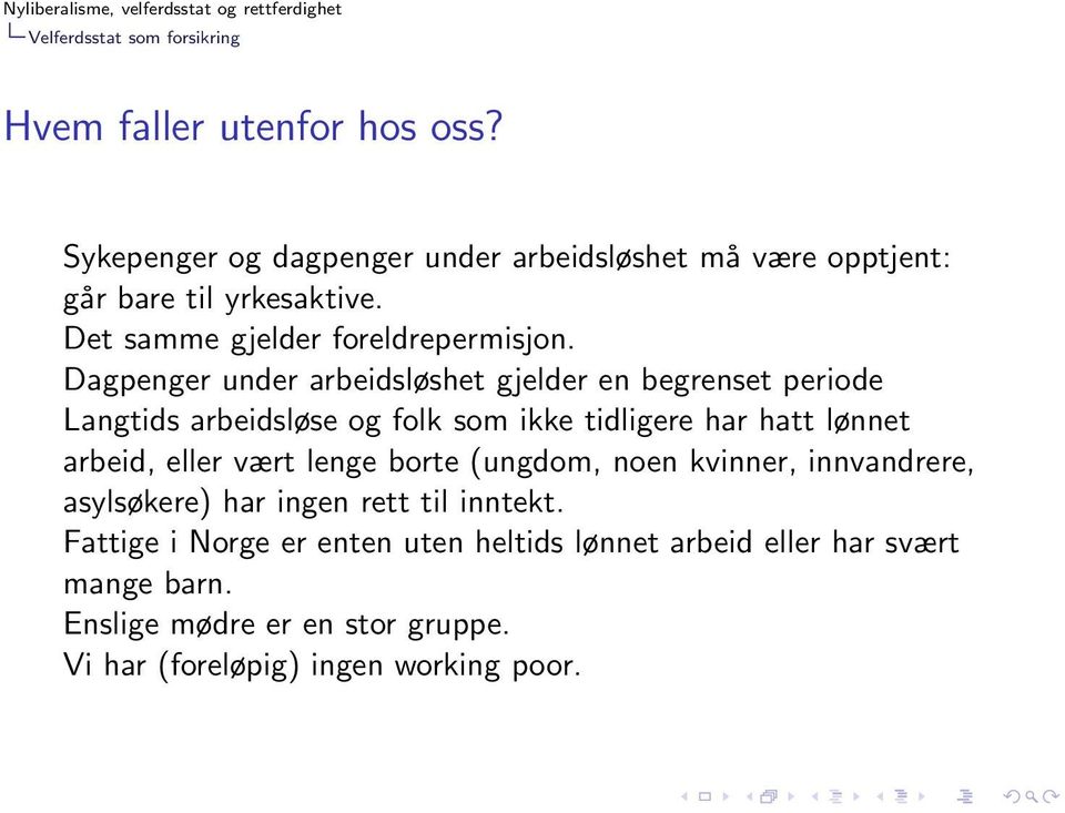 Dagpenger under arbeidsløshet gjelder en begrenset periode Langtids arbeidsløse og folk som ikke tidligere har hatt lønnet arbeid, eller