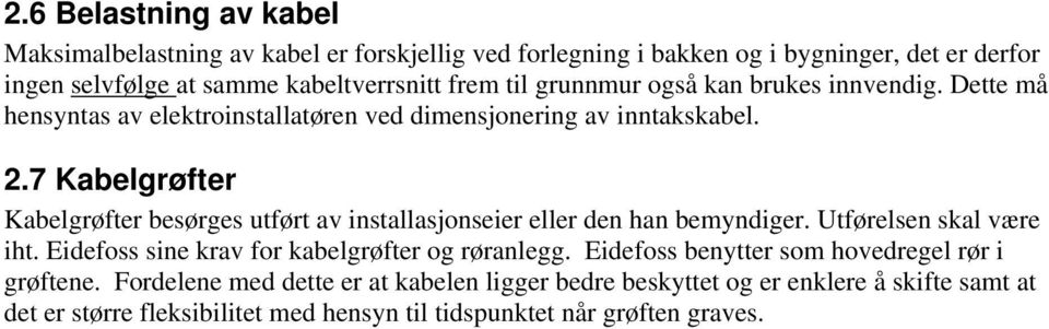 7 Kabelgrøfter Kabelgrøfter besørges utført av installasjonseier eller den han bemyndiger. Utførelsen skal være iht. Eidefoss sine krav for kabelgrøfter og rør.