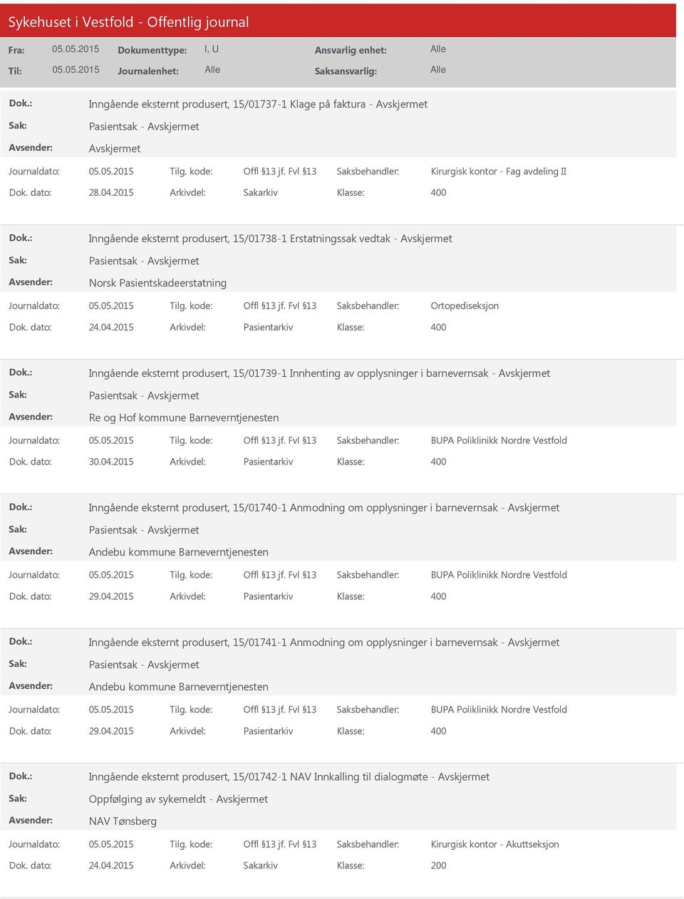 2015 Arkivdel: Pasientarkiv Inngående eksternt produsert, 15/01739-1 Innhenting av opplysninger i barnevernsak - Re og Hof kommune Barneverntjenesten BUPA Poliklinikk Nordre Vestfold Dok. dato: 30.04.