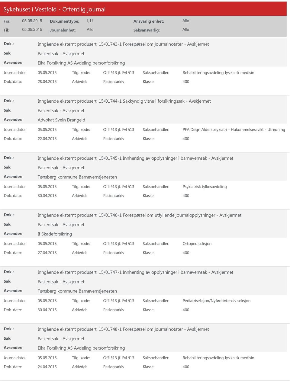 2015 Arkivdel: Pasientarkiv Inngående eksternt produsert, 15/01745-1 Innhenting av opplysninger i barnevernsak - Tønsberg kommune Barneverntjenesten Psykiatrisk fylkesavdeling Dok. dato: 30.04.