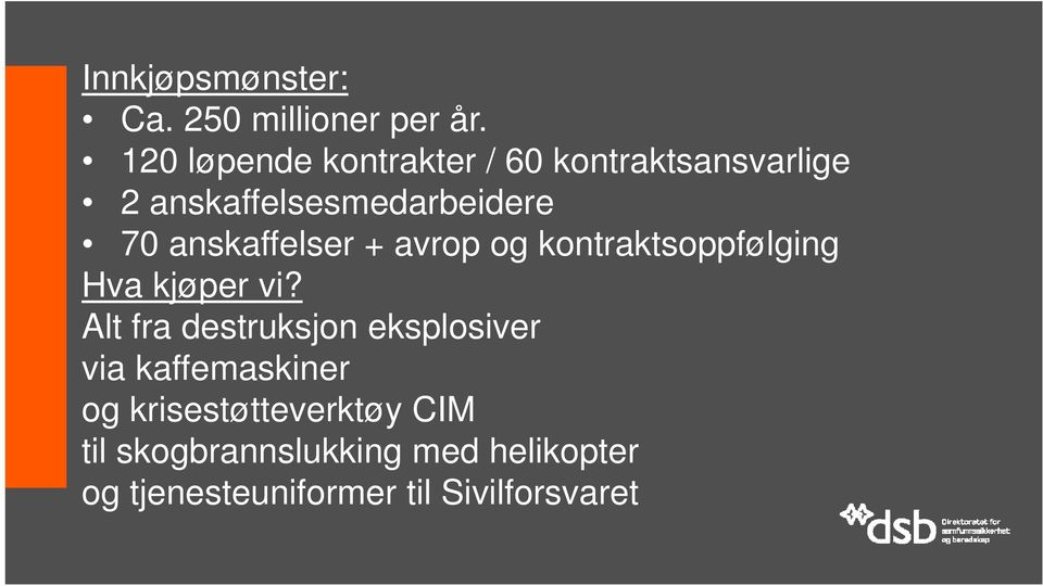 anskaffelser + avrop og kontraktsoppfølging Hva kjøper vi?