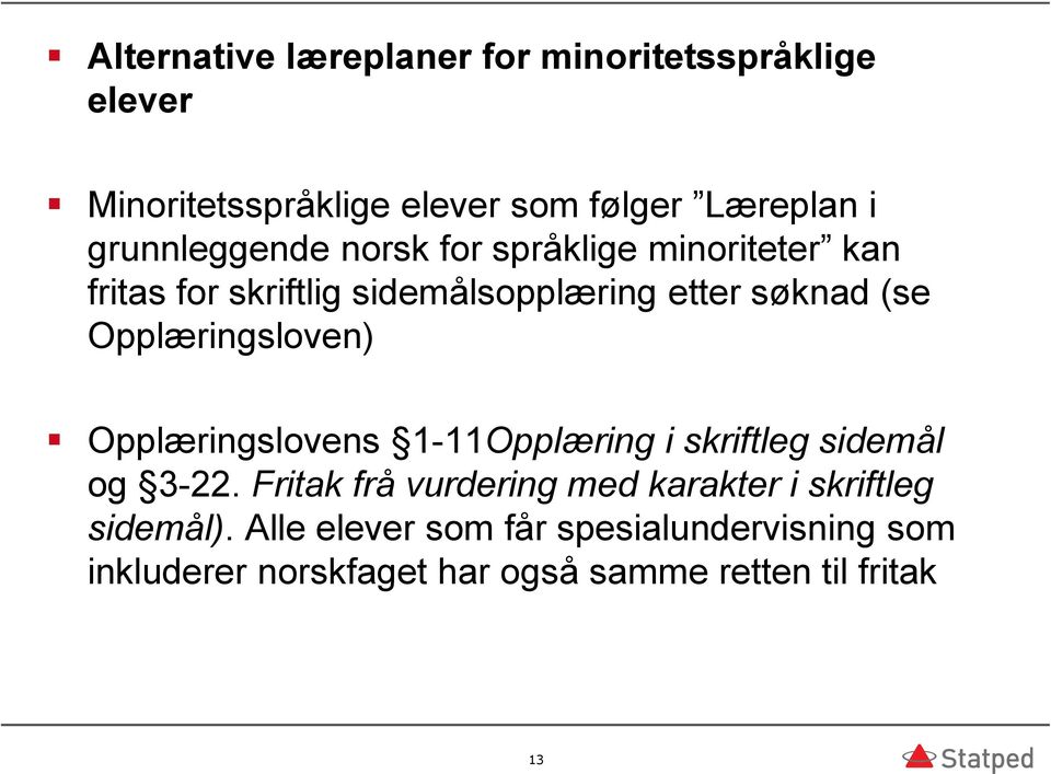 Opplæringsloven) Opplæringslovens 1-11Opplæring i skriftleg sidemål og 3-22.