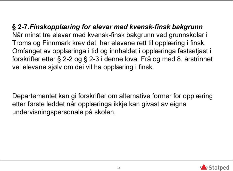 Omfanget av opplæringa i tid og innhaldet i opplæringa fastsetjast i forskrifter etter 2-2 og 2-3 i denne lova. Frå og med 8.