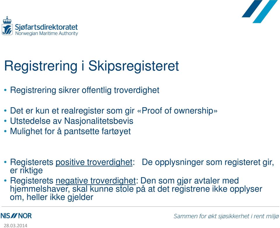 positive troverdighet: De opplysninger som registeret gir, er riktige Registerets negative troverdighet: