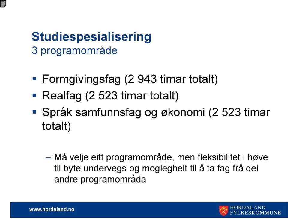 523 timar totalt) Må velje eitt programområde, men fleksibilitet i