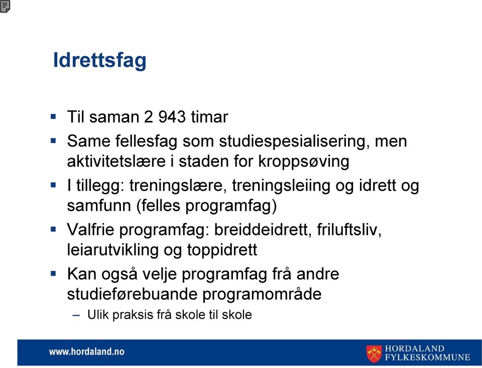 programfag) Valfrie programfag: breiddeidrett, friluftsliv, leiarutvikling og toppidrett Kan