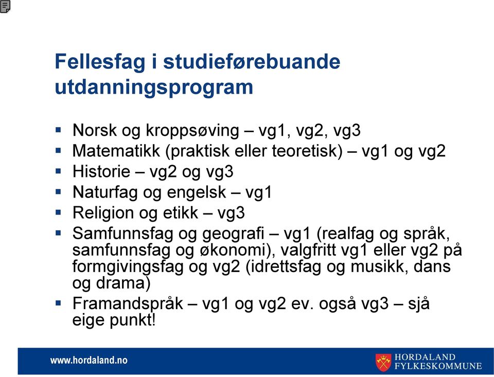 vg3 Samfunnsfag og geografi vg1 (realfag og språk, samfunnsfag og økonomi), valgfritt vg1 eller vg2