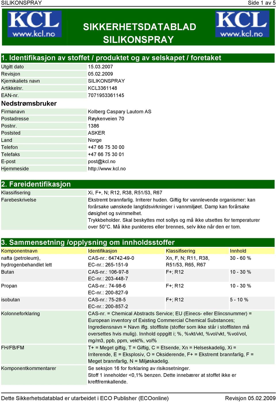 1386 Poststed ASKER Land Norge Telefon +47 66 75 30 00 Telefaks +47 66 75 30 01 E-post post@kcl.no Hjemmeside http://www.kcl.no 2.