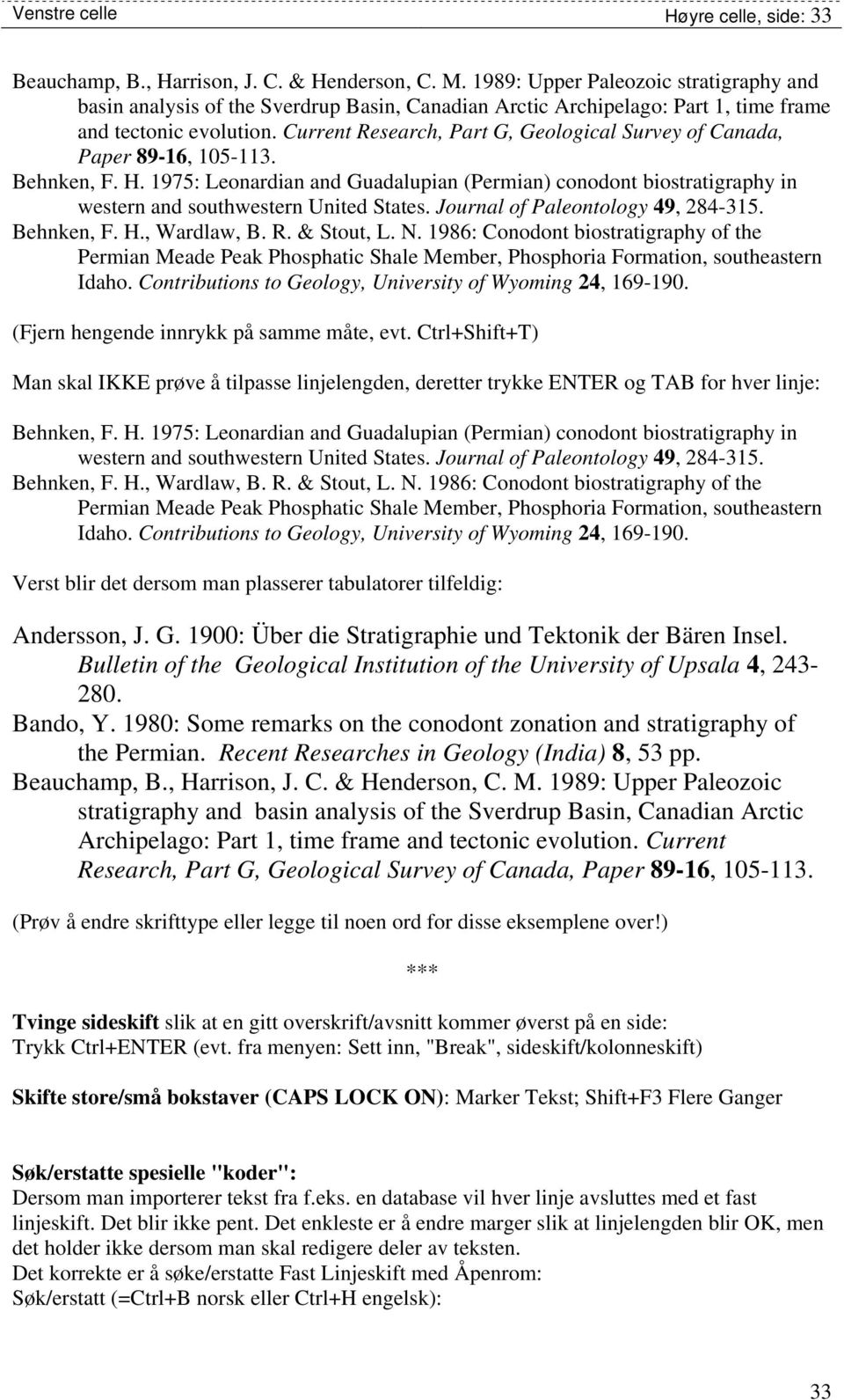 Current Research, Part G, Geological Survey of Canada, Paper 89-16, 105-113. Behnken, F. H.