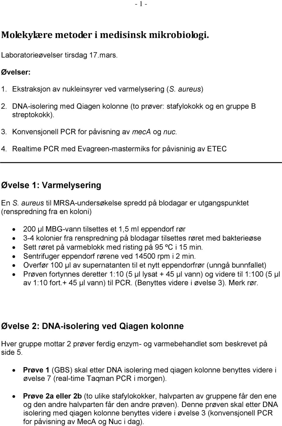 Realtime PCR med Evagreen-mastermiks for påvisninig av ETEC Øvelse 1: Varmelysering En S.