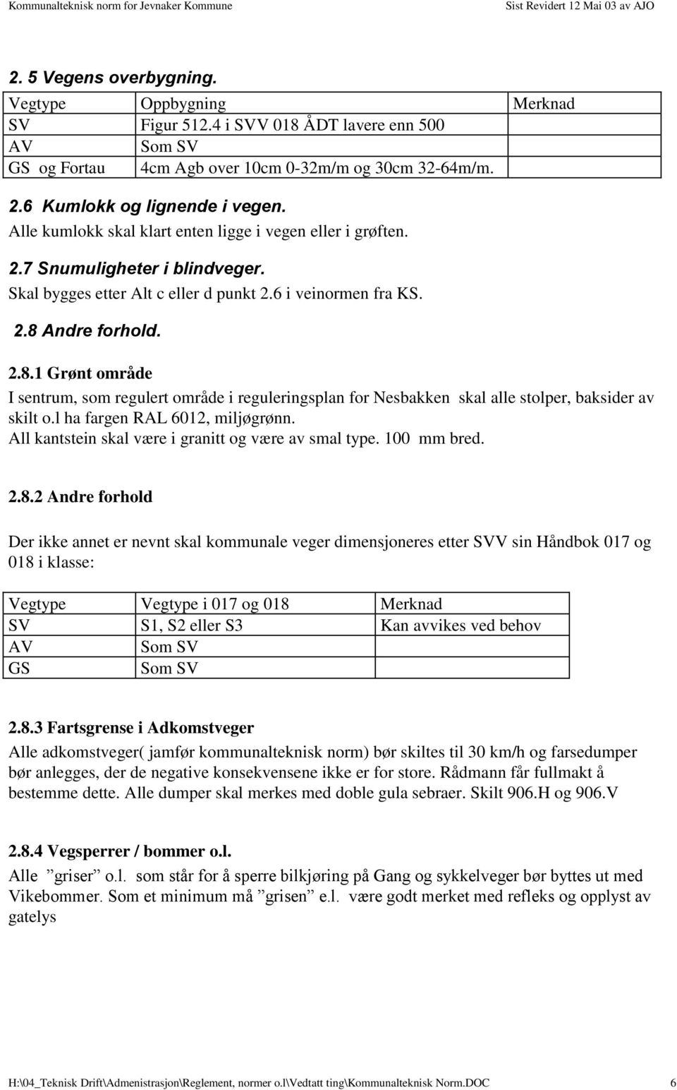 Andre forhold. 2.8.1 Grønt område I sentrum, som regulert område i reguleringsplan for Nesbakken skal alle stolper, baksider av skilt o.l ha fargen RAL 6012, miljøgrønn.