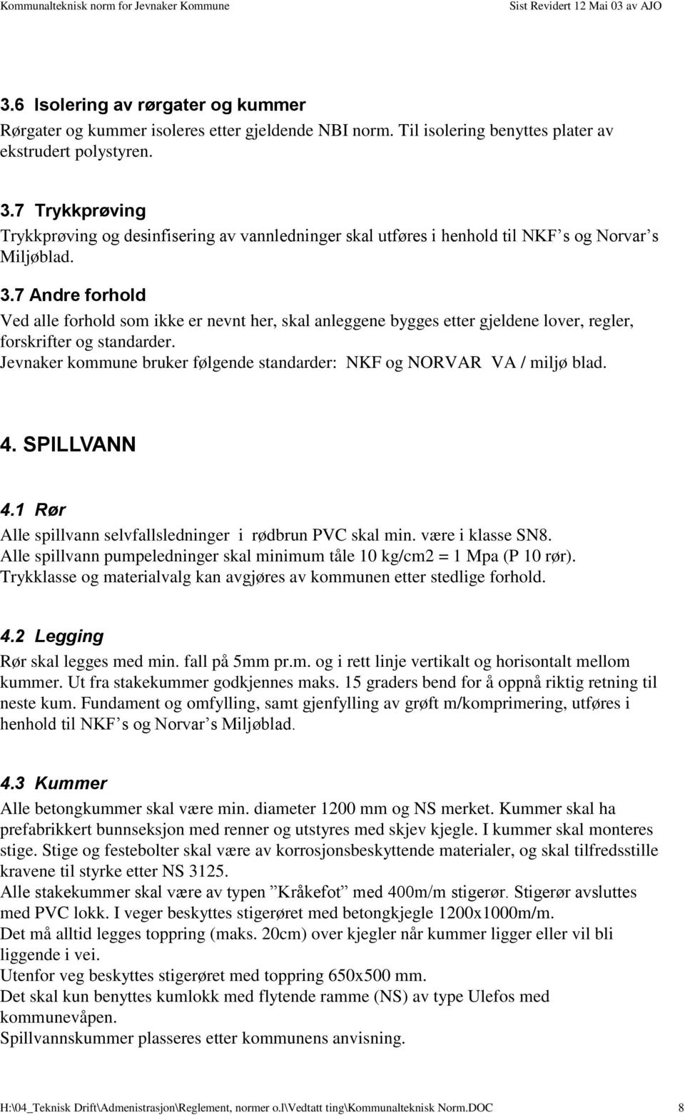 7 Andre forhold Ved alle forhold som ikke er nevnt her, skal anleggene bygges etter gjeldene lover, regler, forskrifter og standarder.