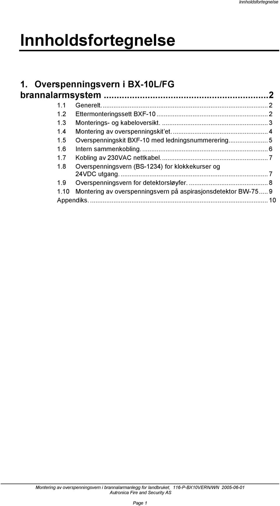 5 Overspenningskit BXF-10 med ledningsnummerering... 5 1.6 Intern sammenkobling... 6 1.7 Kobling av 230VAC nettkabel... 7 1.