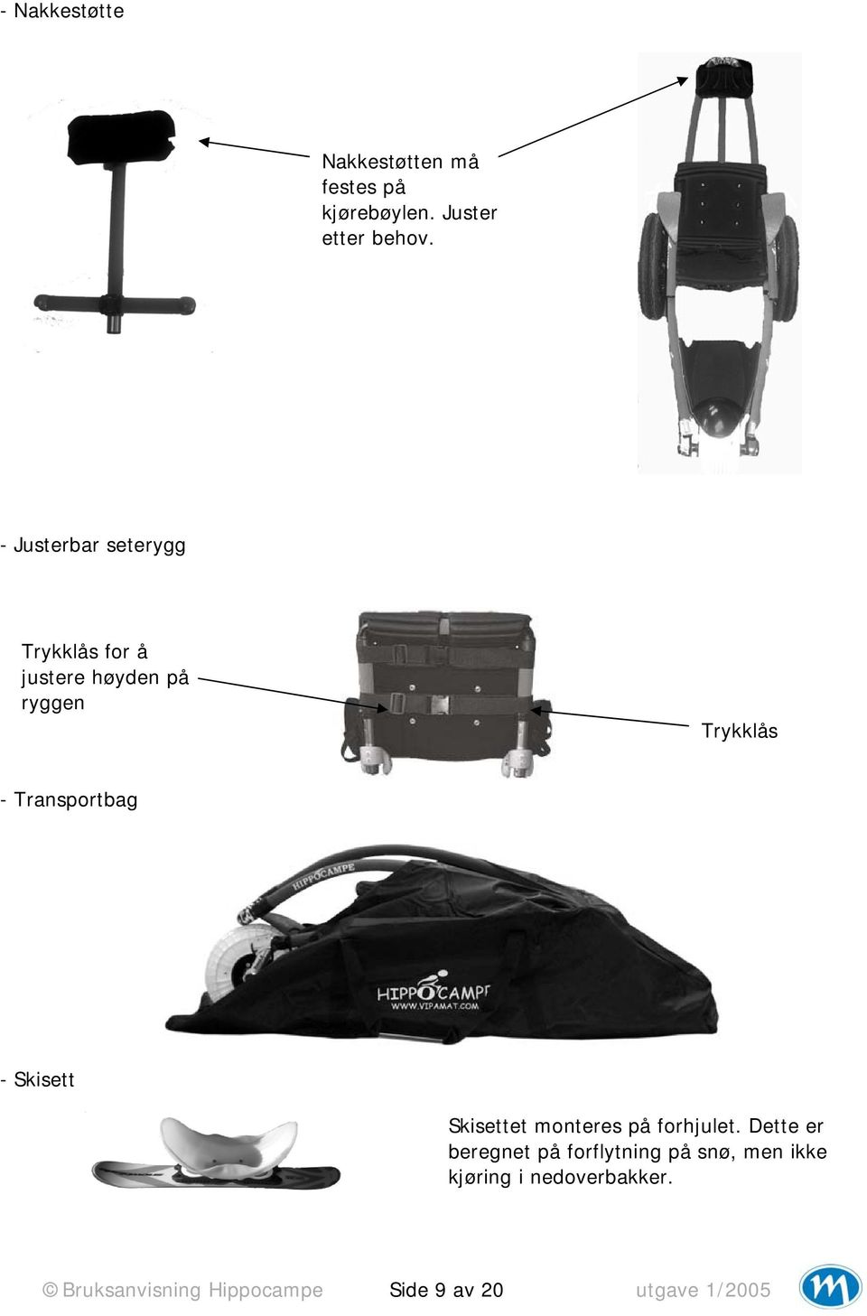 Transportbag - Skisett Skisettet monteres på forhjulet.