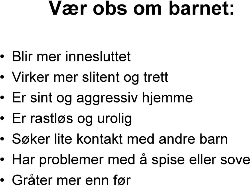 rastløs og urolig Søker lite kontakt med andre barn