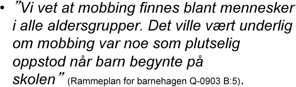 Det ville vært underlig om mobbing var noe som