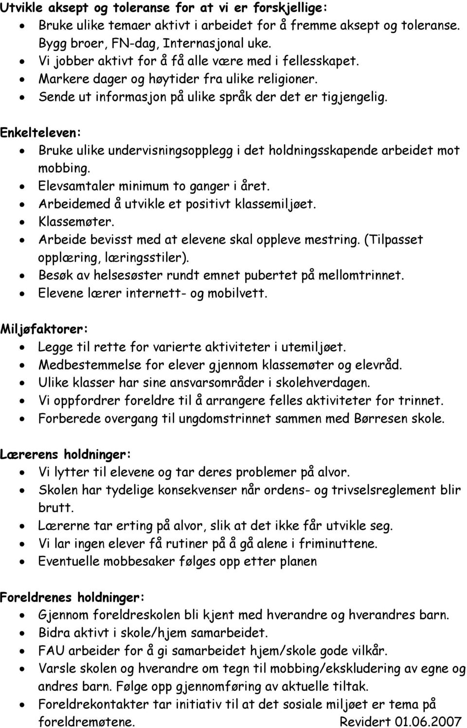 Enkelteleven: Bruke ulike undervisningsopplegg i det holdningsskapende arbeidet mot mobbing. Elevsamtaler minimum to ganger i året. Arbeidemed å utvikle et positivt klassemiljøet. Klassemøter.