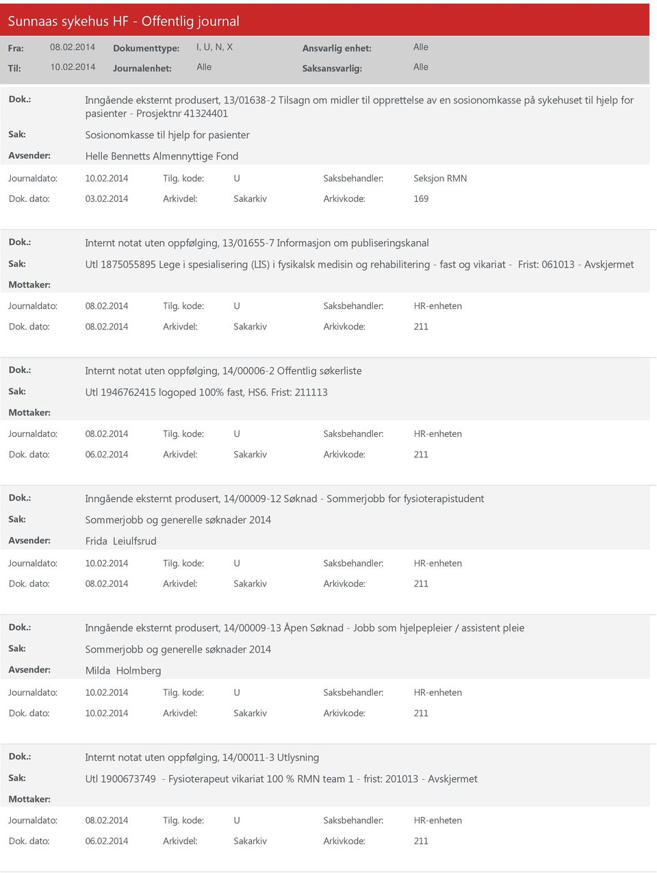 2014 Arkivdel: Sakarkiv Arkivkode: 169 Internt notat uten oppfølging, 13/01655-7 Informasjon om publiseringskanal tl 1875055895 Lege i spesialisering (LIS) i fysikalsk medisin og rehabilitering -