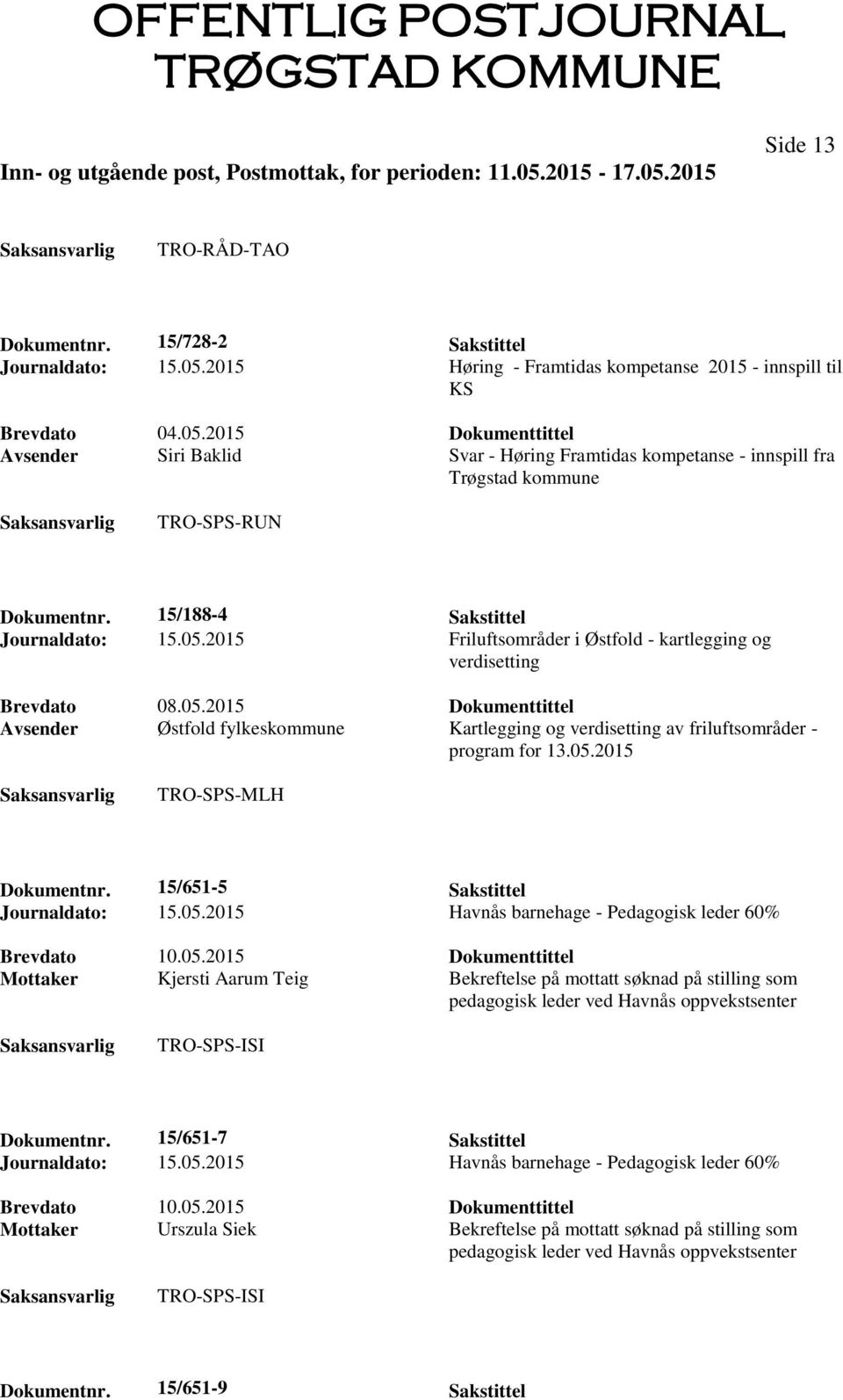 2015 Dokumenttittel Avsender Siri Baklid Svar - Høring Framtidas kompetanse - innspill fra Trøgstad kommune TRO-SPS-RUN Dokumentnr. 15/188-4 Sakstittel Journaldato: 15.05.