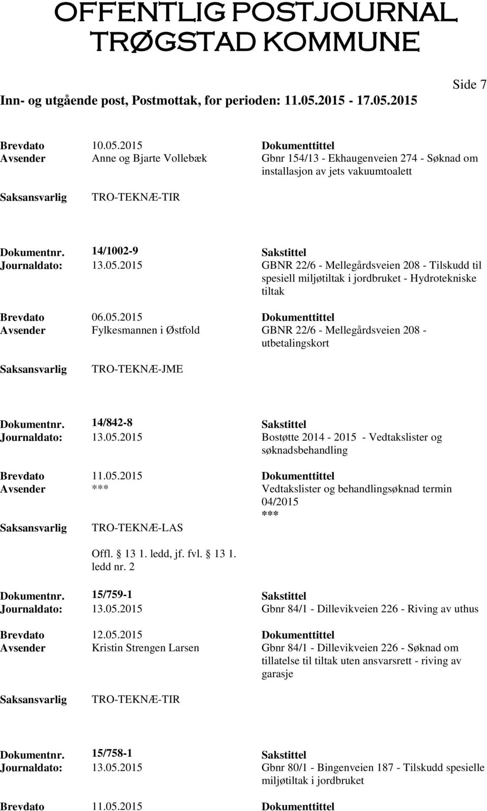 2015 Dokumenttittel Avsender Fylkesmannen i Østfold GBNR 22/6 - Mellegårdsveien 208 - utbetalingskort TRO-TEKNÆ-JME Dokumentnr. 14/842-8 Sakstittel Journaldato: 13.05.