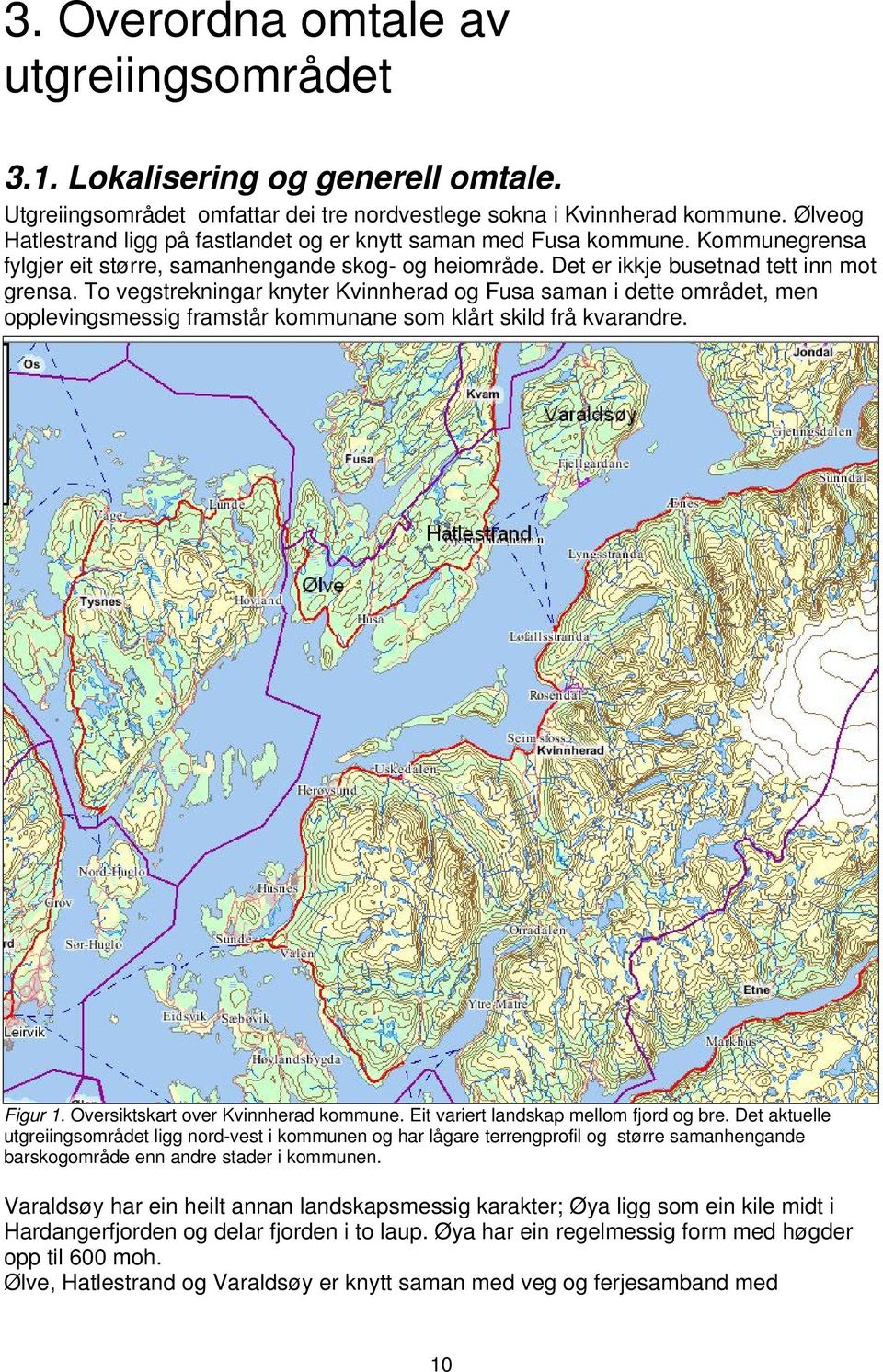 To vegstrekningar knyter Kvinnherad og Fusa saman i dette området, men opplevingsmessig framstår kommunane som klårt skild frå kvarandre. Figur 1. Oversiktskart over Kvinnherad kommune.