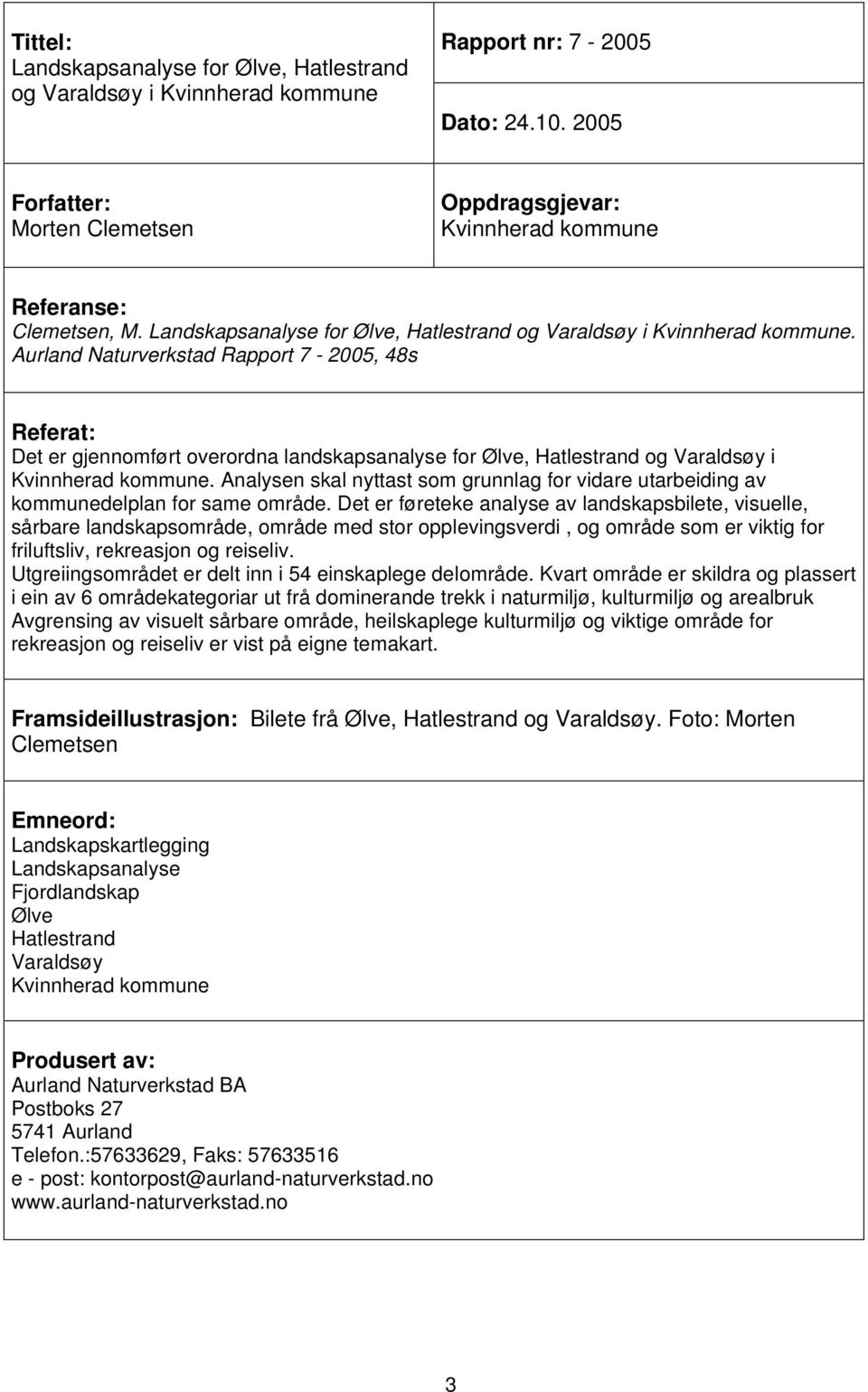 Aurland Naturverkstad Rapport 7-2005, 48s Referat: Det er gjennomført overordna landskapsanalyse for Ølve, Hatlestrand og Varaldsøy i Kvinnherad kommune.