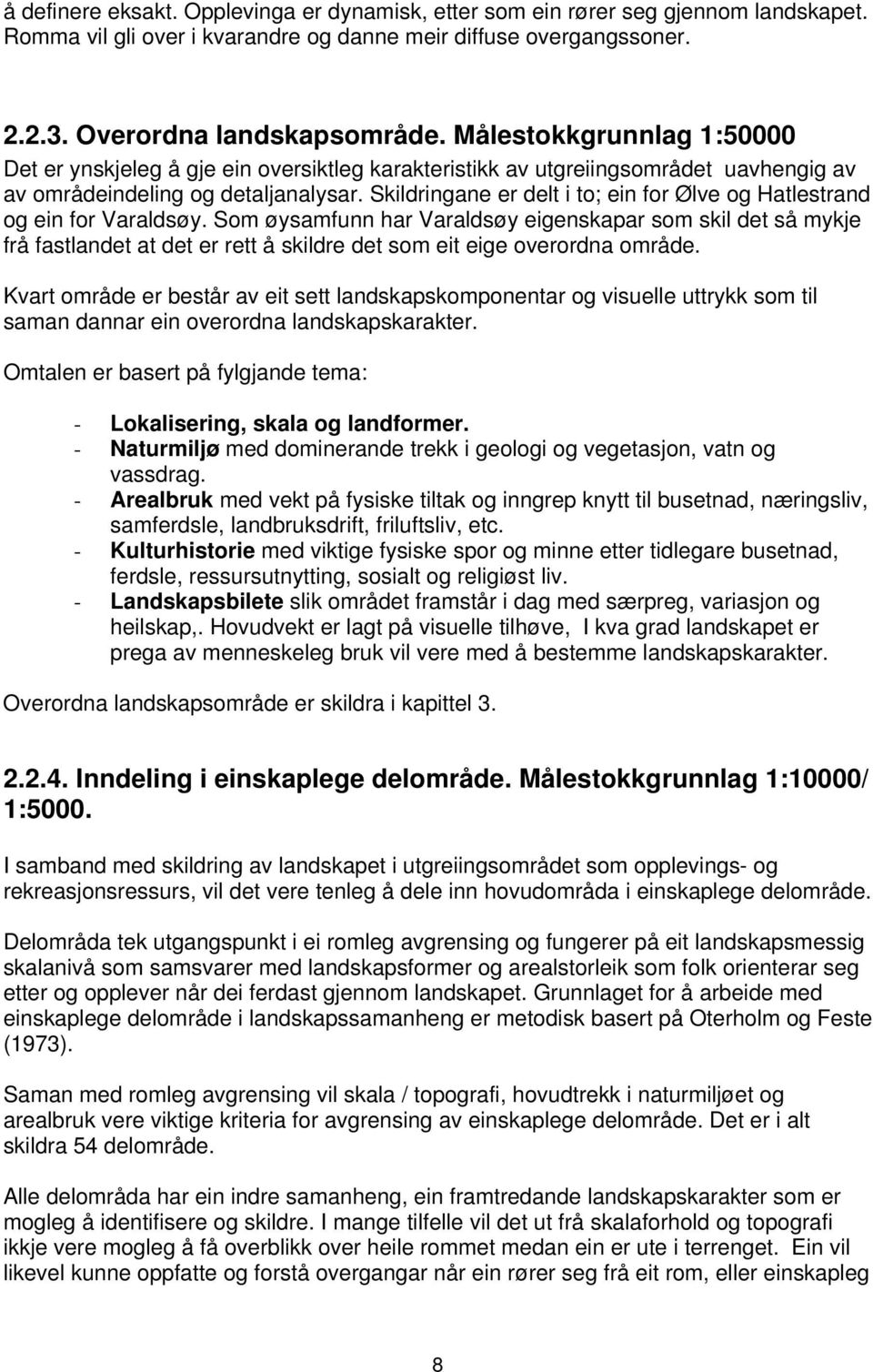 Skildringane er delt i to; ein for Ølve og Hatlestrand og ein for Varaldsøy.