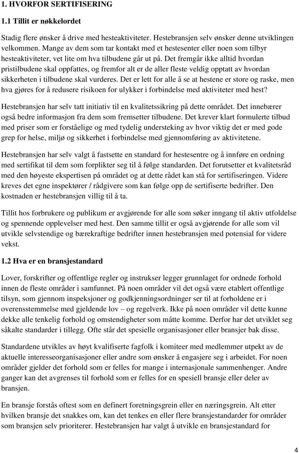 Det fremgår ikke alltid hvordan pristilbudene skal oppfattes, og fremfor alt er de aller fleste veldig opptatt av hvordan sikkerheten i tilbudene skal vurderes.