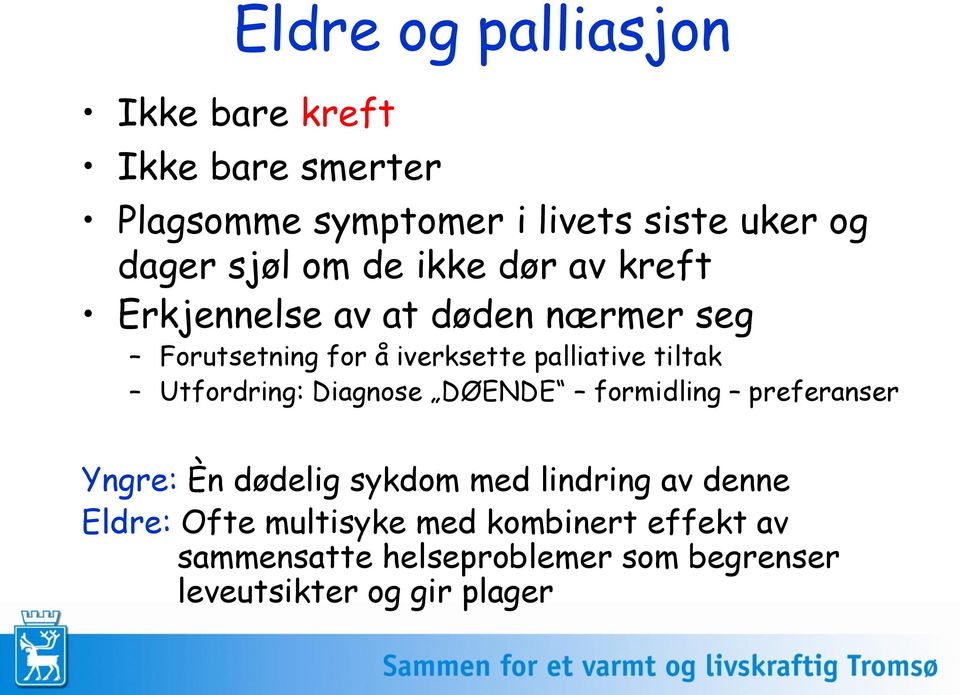 tiltak Utfordring: Diagnose DØENDE formidling preferanser Yngre: Èn dødelig sykdom med lindring av denne