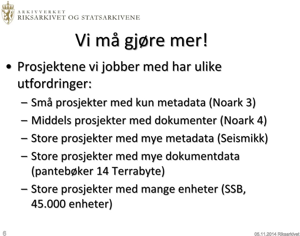 metadata (Noark 3) Middels prosjekter med dokumenter (Noark 4) Store prosjekter