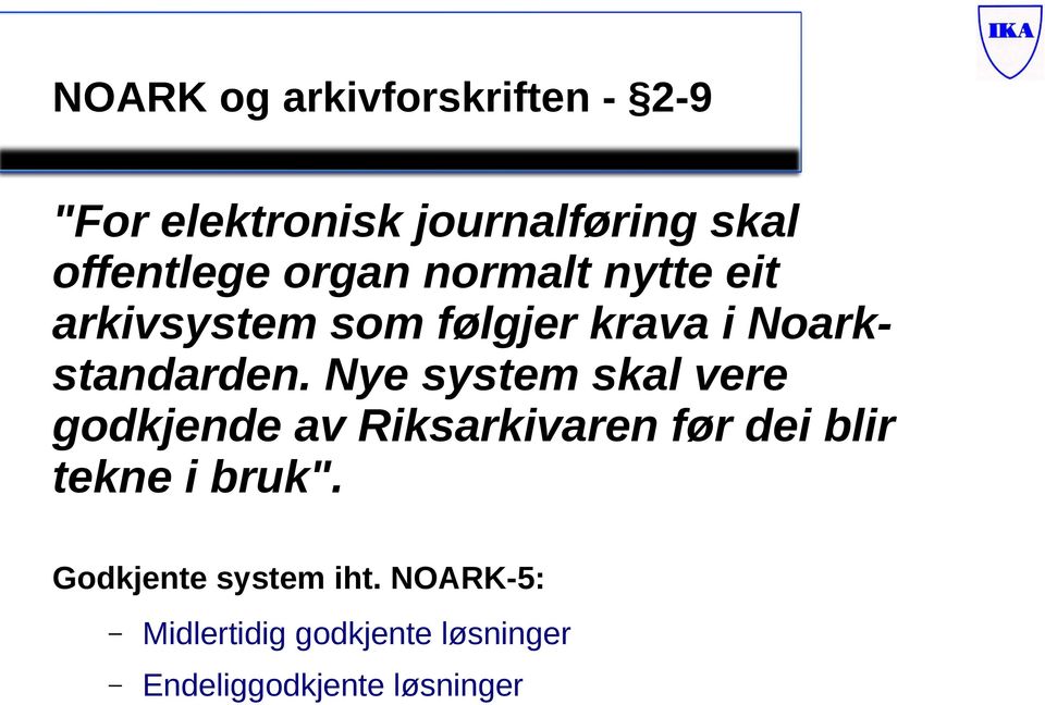 Nye system skal vere godkjende av Riksarkivaren før dei blir tekne i bruk".