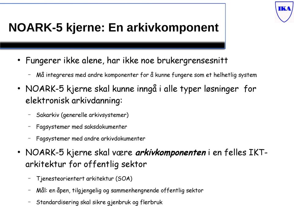 Fagsystemer med saksdokumenter Fagsystemer med andre arkivdokumenter NOARK-5 kjerne skal være arkivkomponenten i en felles IKTarkitektur for