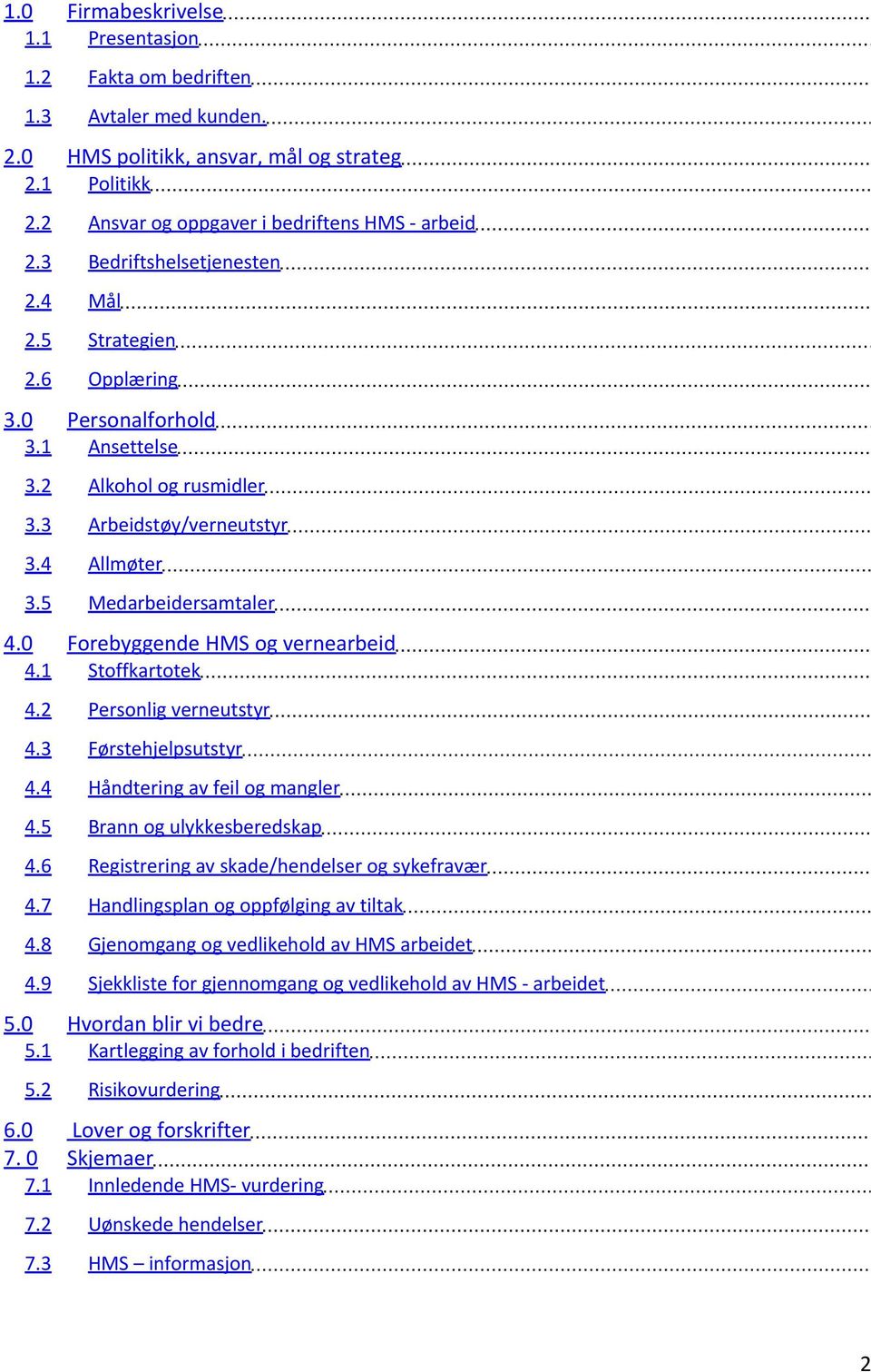 0 Forebyggende HMS og vernearbeid 4.1 Stoffkartotek 4.2 Personlig verneutstyr 4.3 Førstehjelpsutstyr 4.4 Håndtering av feil og mangler 4.5 Brann og ulykkesberedskap 4.