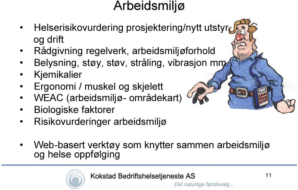 Kjemikalier Ergonomi / muskel og skjelett WEAC (arbeidsmiljø- områdekart) Biologiske