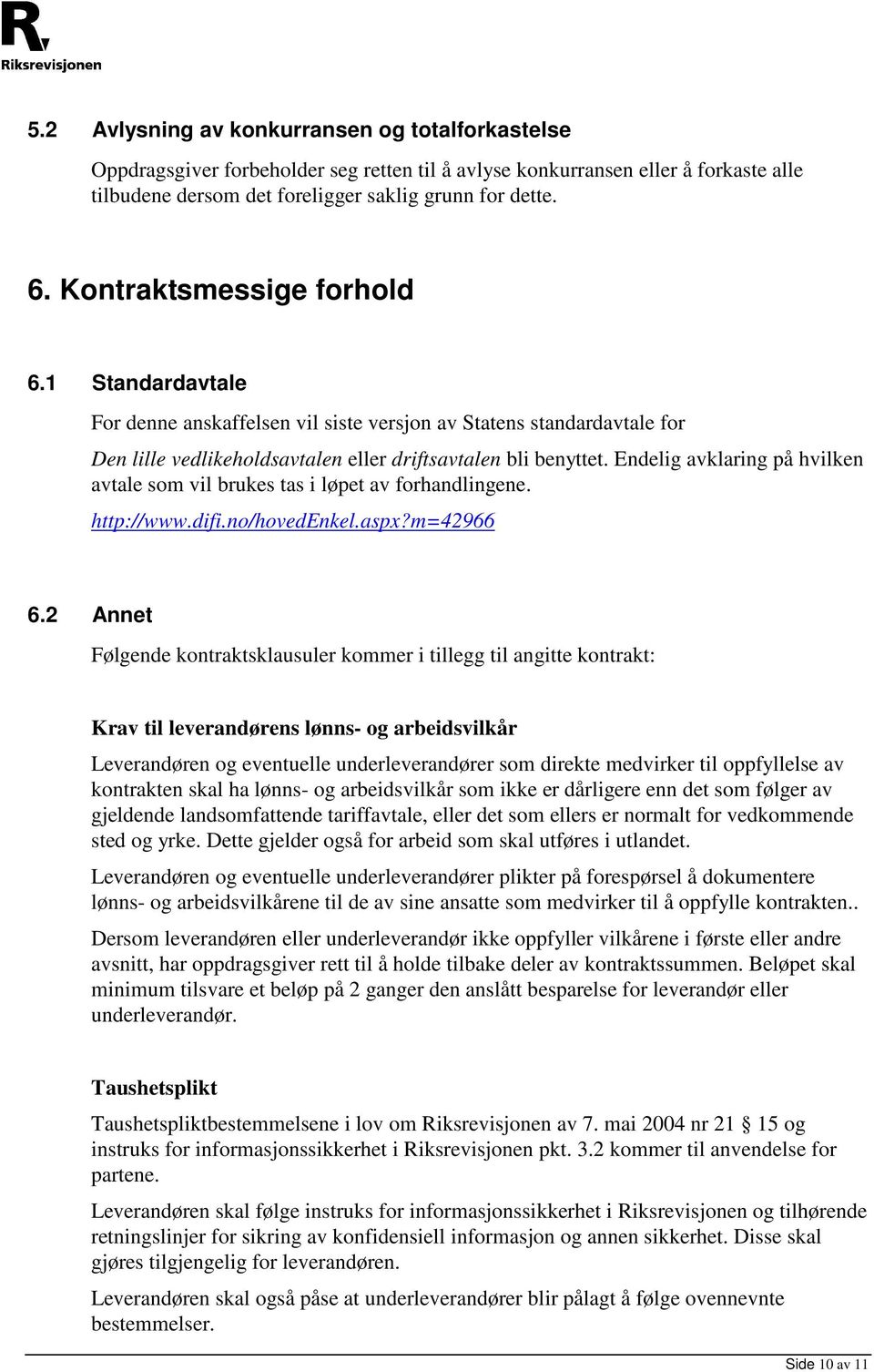 Endelig avklaring på hvilken avtale som vil brukes tas i løpet av forhandlingene. http://www.difi.no/hovedenkel.aspx?m=42966 6.