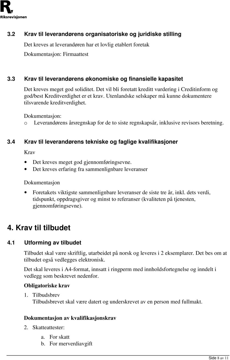 Utenlandske selskaper må kunne dokumentere tilsvarende kreditverdighet. Dokumentasjon: o Leverandørens årsregnskap for de to siste regnskapsår, inklusive revisors beretning. 3.