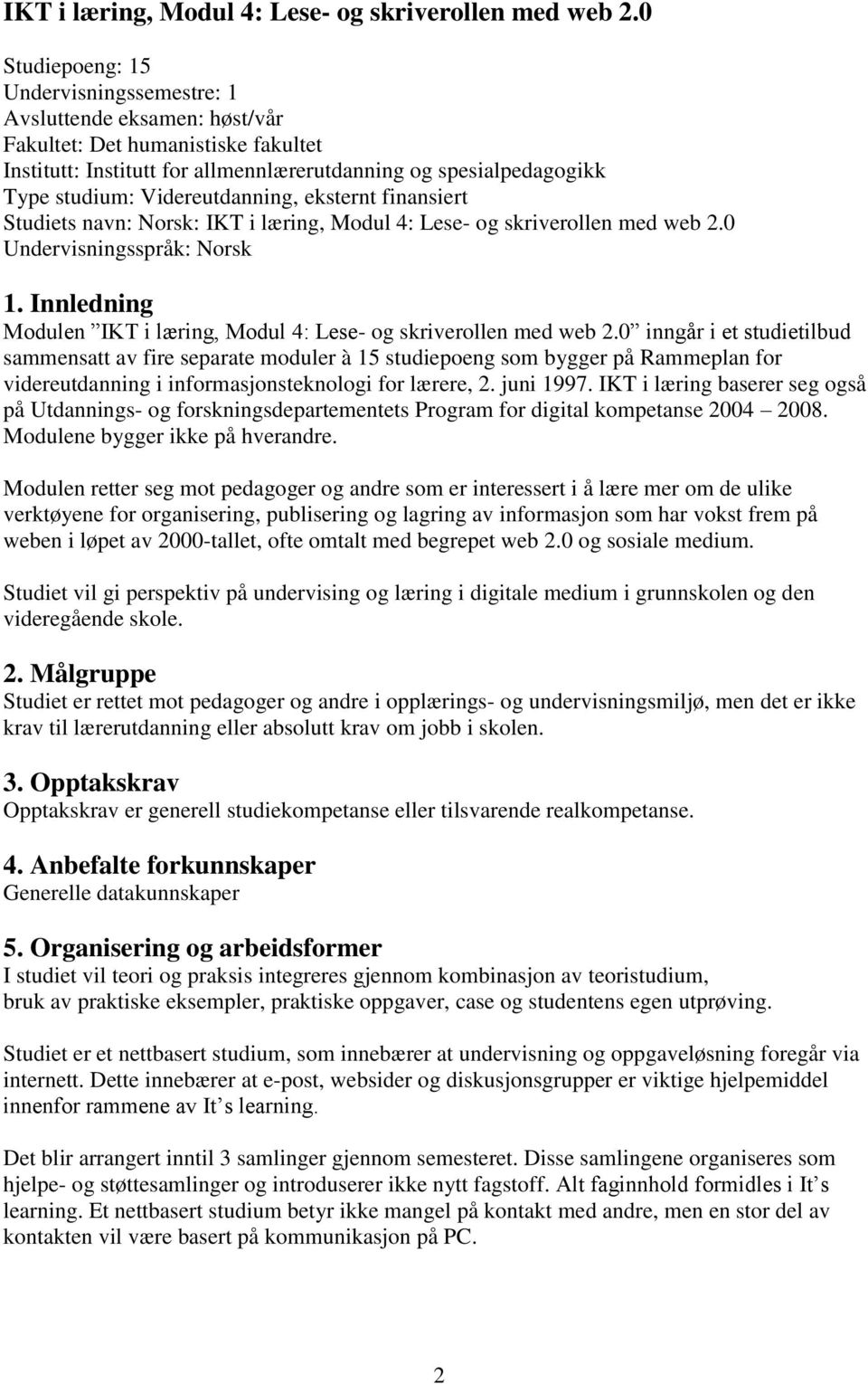 Videreutdanning, eksternt finansiert Studiets navn: Norsk: 0 Undervisningsspråk: Norsk 1.