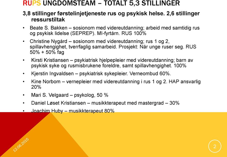 RUS 100% Christine Nygård sosionom med videreutdanning; rus 1 og 2, spillavhengighet, tverrfaglig samarbeid. Prosjekt: Når unge ruser seg.