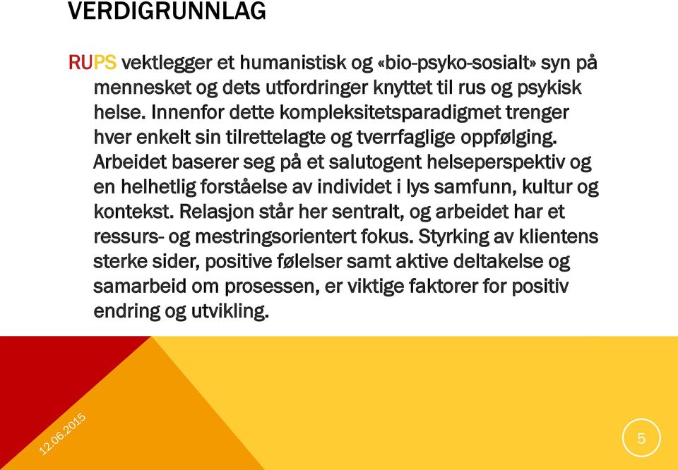 Arbeidet baserer seg på et salutogent helseperspektiv og en helhetlig forståelse av individet i lys samfunn, kultur og kontekst.