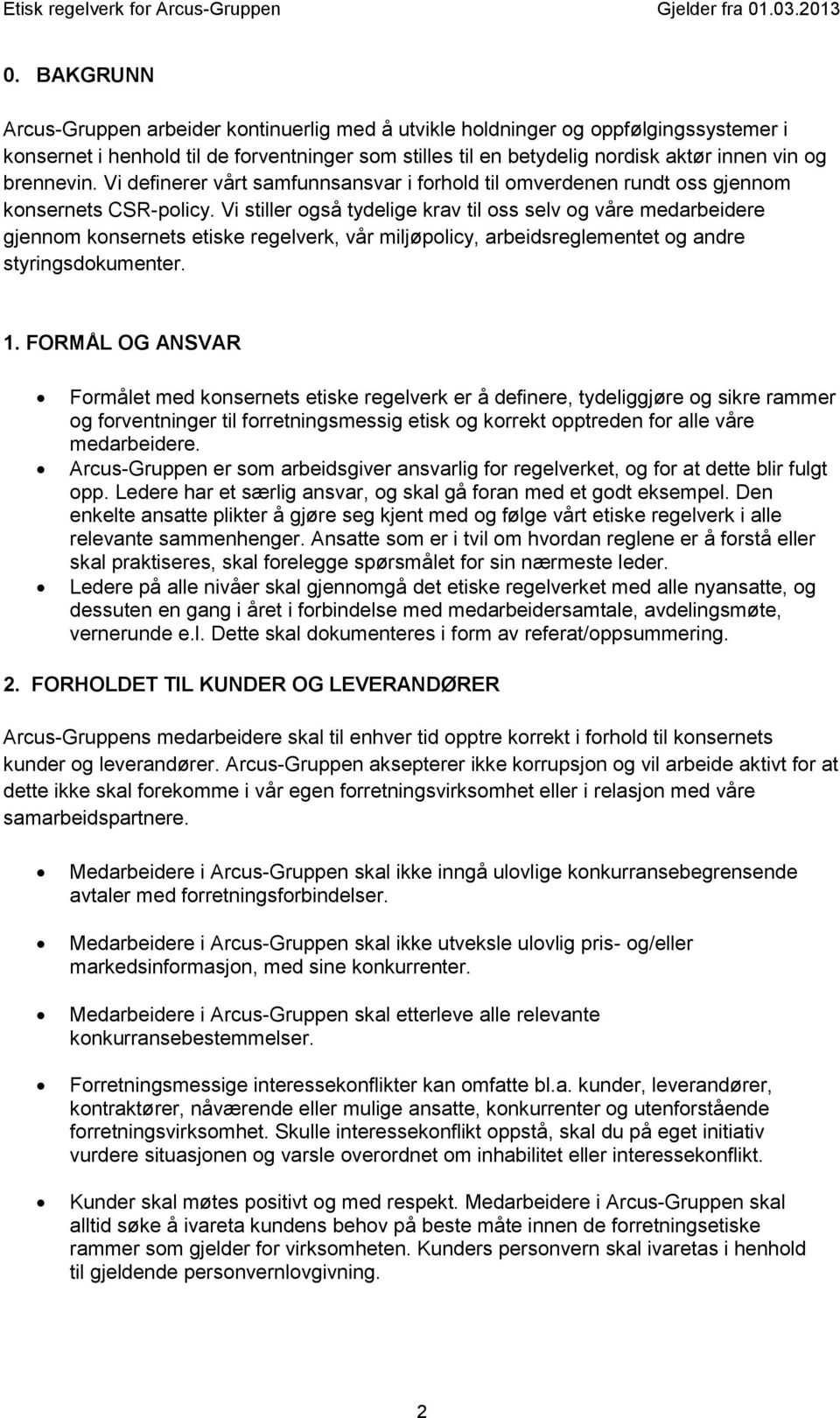 Vi stiller også tydelige krav til oss selv og våre medarbeidere gjennom konsernets etiske regelverk, vår miljøpolicy, arbeidsreglementet og andre styringsdokumenter. 1.