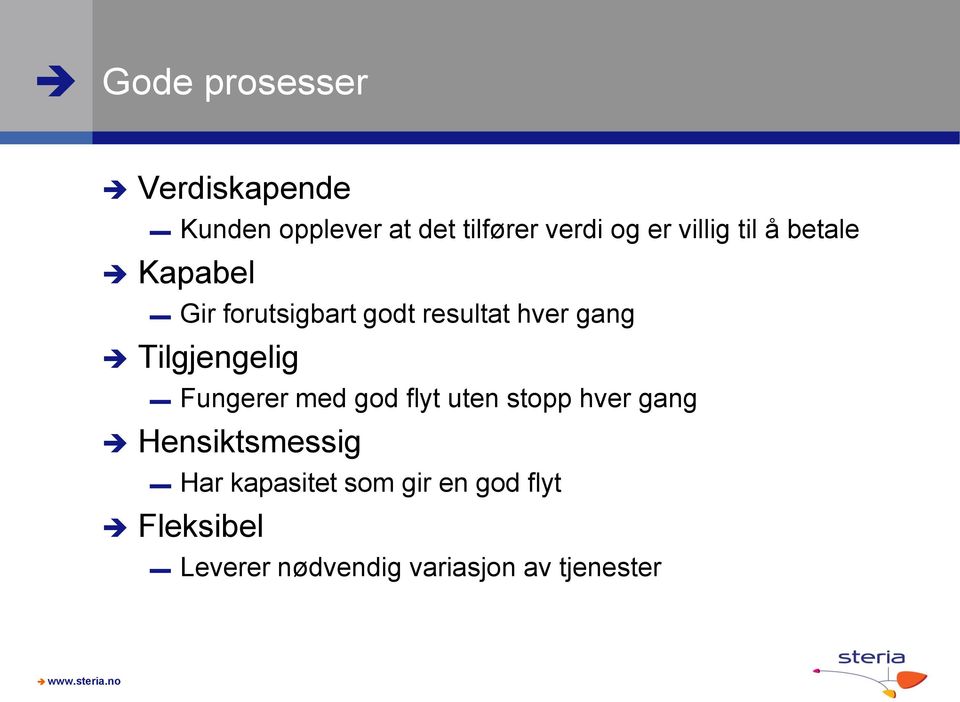 Tilgjengelig Fungerer med god flyt uten stopp hver gang Hensiktsmessig Har