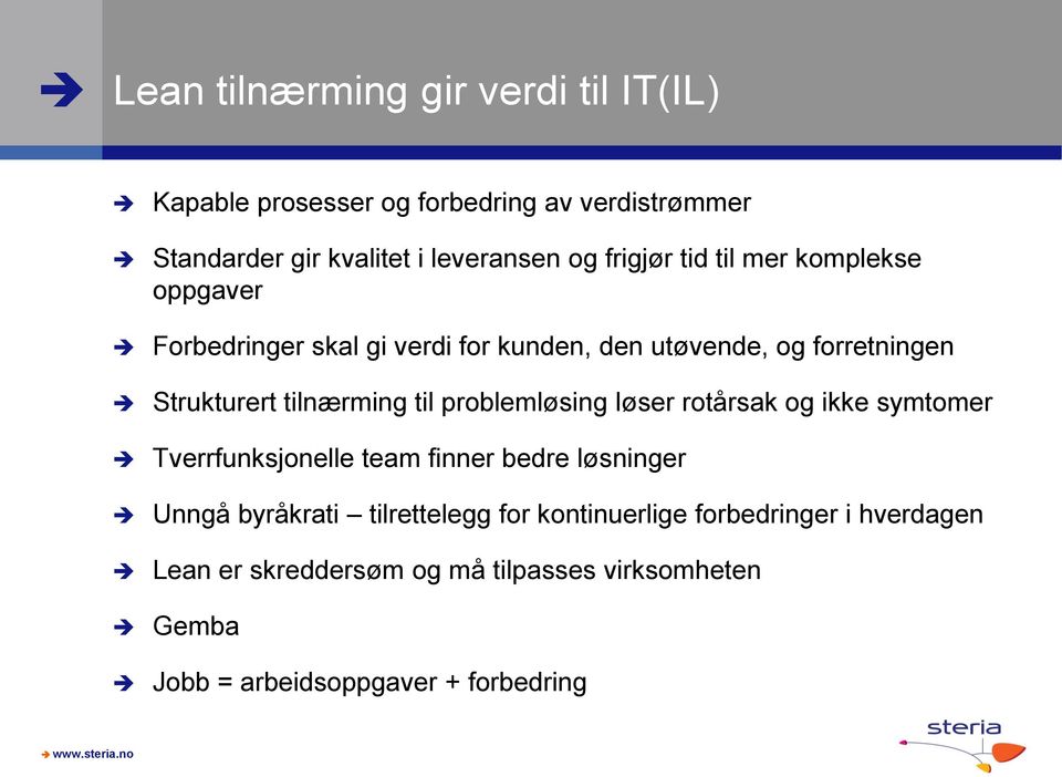 tilnærming til problemløsing løser rotårsak og ikke symtomer Tverrfunksjonelle team finner bedre løsninger Unngå byråkrati