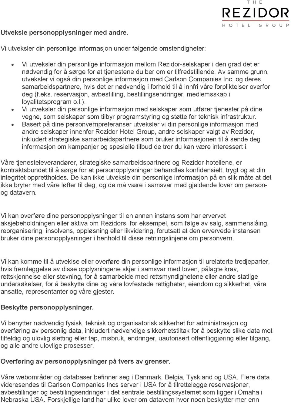 ber om er tilfredstillende. Av samme grunn, utveksler vi også din personlige informasjon med Carlson Companies Inc.