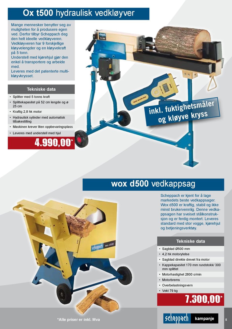 Splitter med 5 tonns kraft Splittekapasitet på 52 cm lengde og ø 25 cm Kraftig 2,8 hk motor Hydraulisk sylinder med automatisk tilbakestilling Maskinen krever liten oppbevaringsplass Leveres med